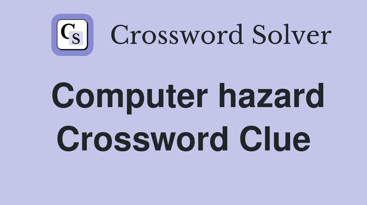 Computer hazard Crossword Clue