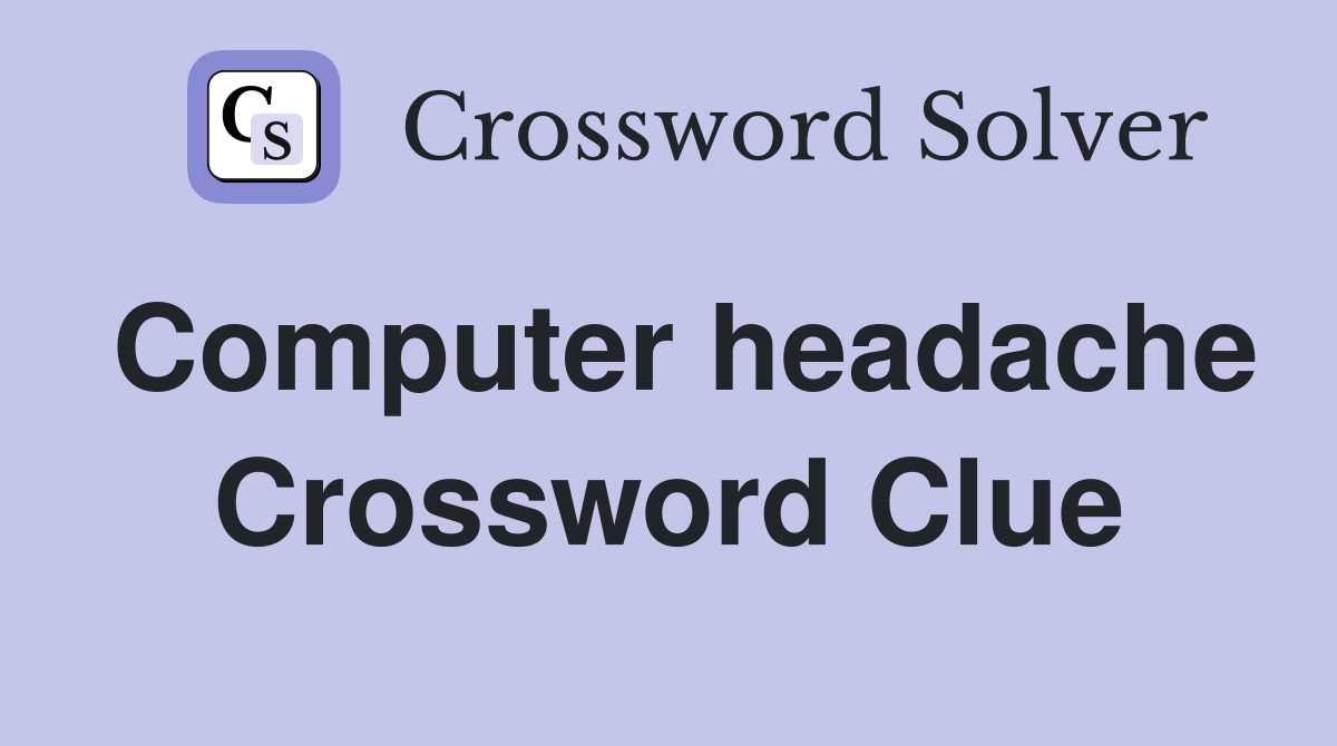 Computer headache Crossword Clue