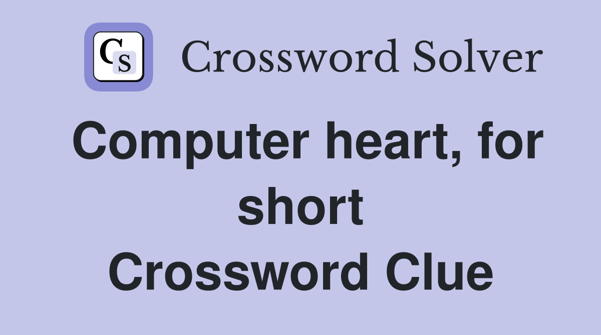 Computer heart, for short Crossword Clue