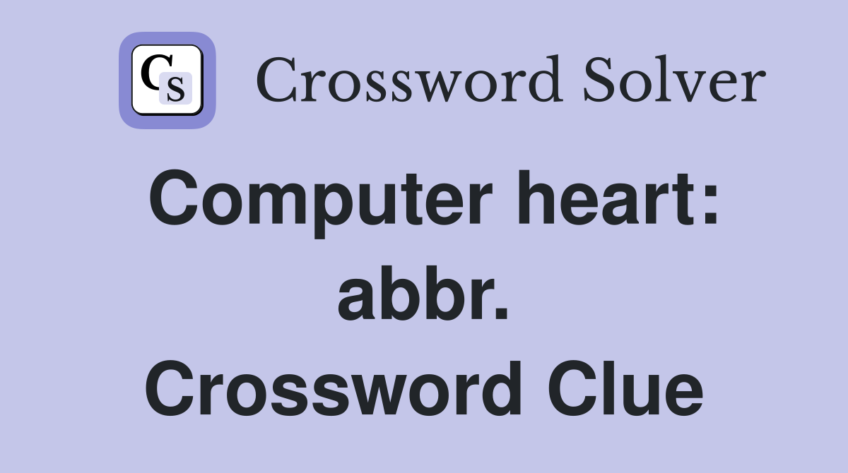 Computer heart: abbr. Crossword Clue