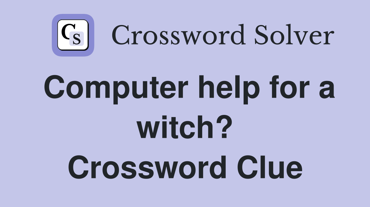 Computer help for a witch? Crossword Clue