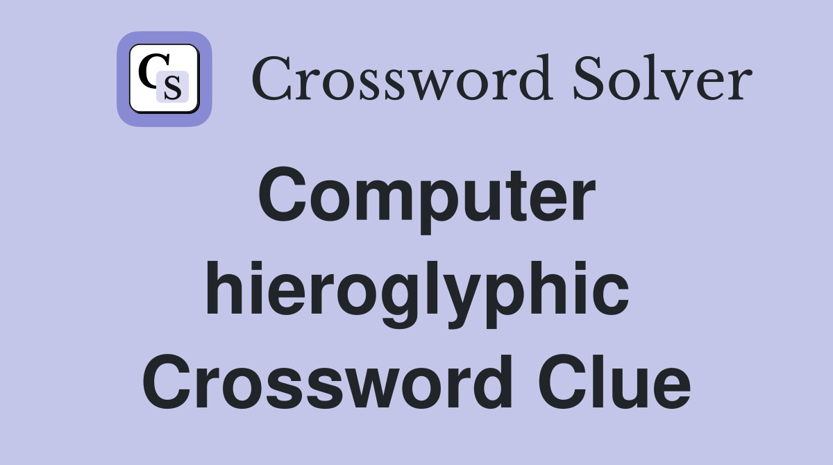 Computer hieroglyphic Crossword Clue