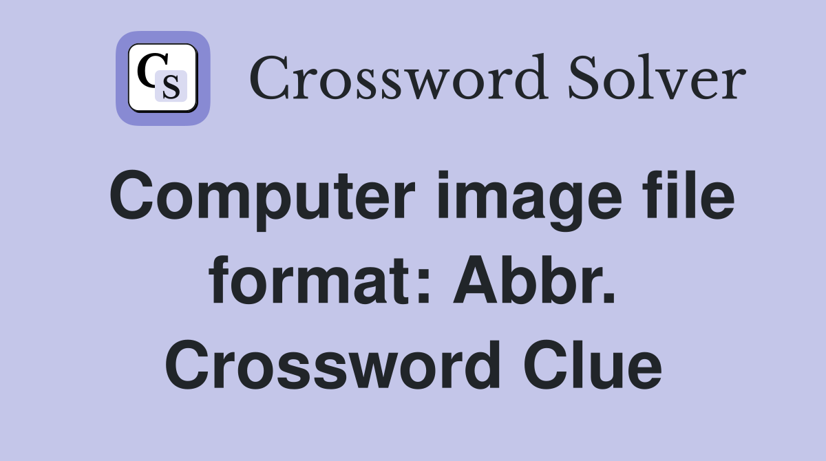Computer image file format: Abbr. Crossword Clue