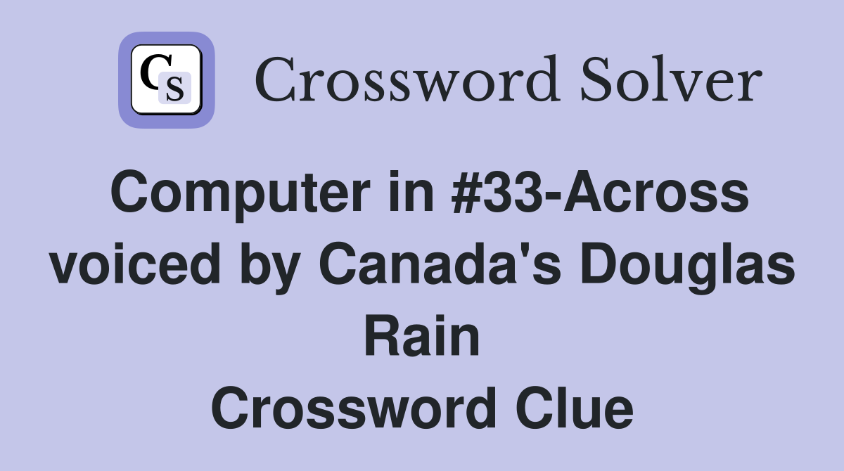 Computer in #33-Across voiced by Canada's Douglas Rain Crossword Clue