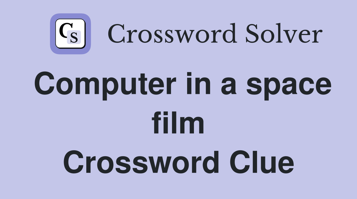 Computer in a space film Crossword Clue