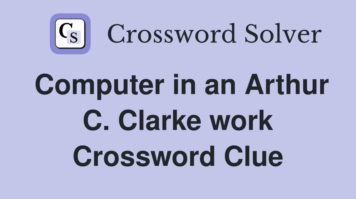 Computer in an Arthur C. Clarke work Crossword Clue