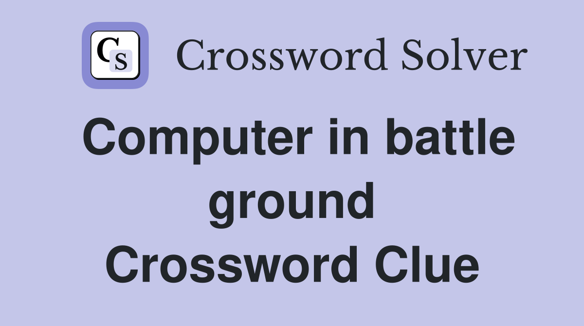 Computer in battle ground Crossword Clue
