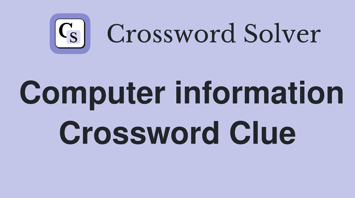 Computer information Crossword Clue