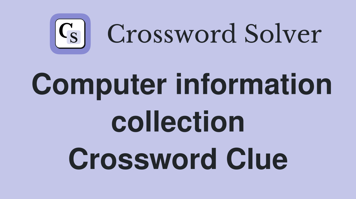 Computer information collection Crossword Clue