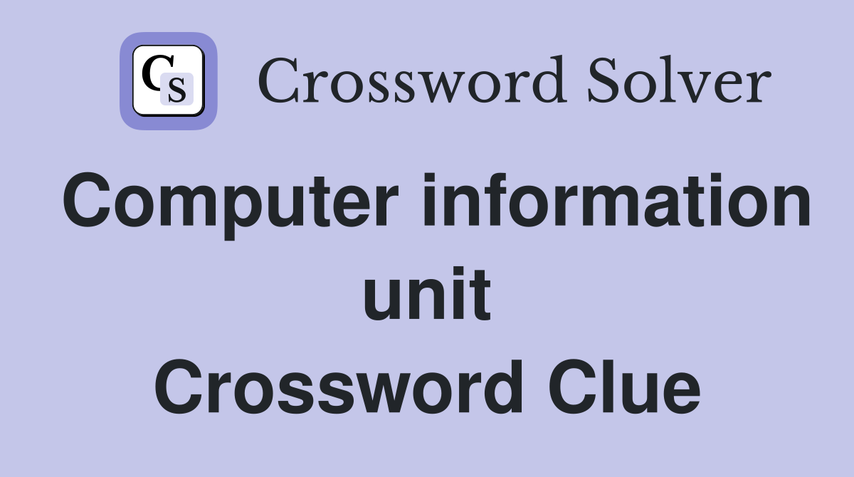 Computer information unit Crossword Clue