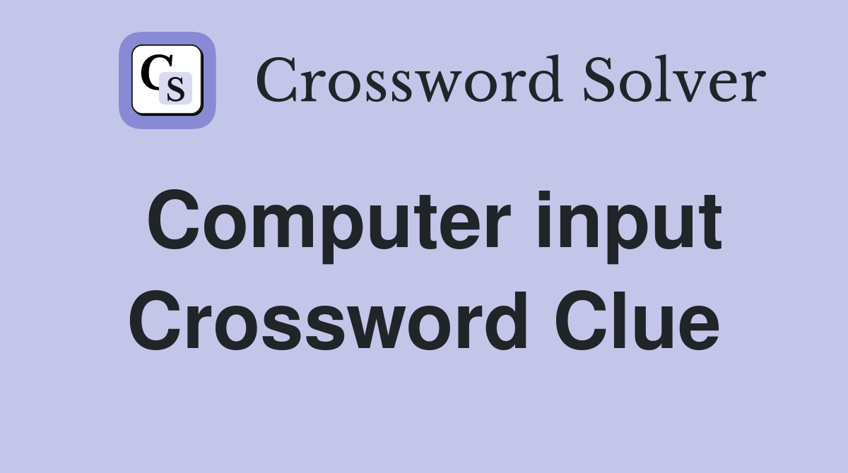 Computer input Crossword Clue