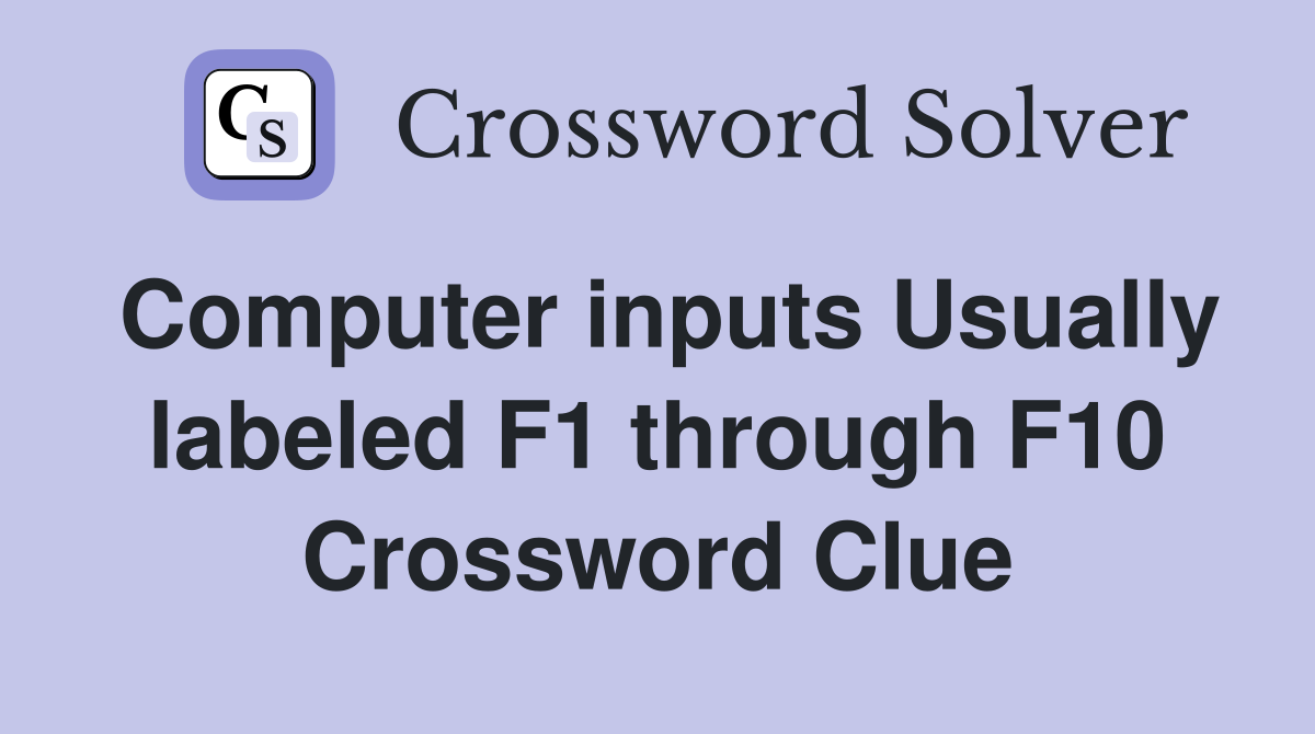 Computer inputs Usually labeled F1 through F10 Crossword Clue