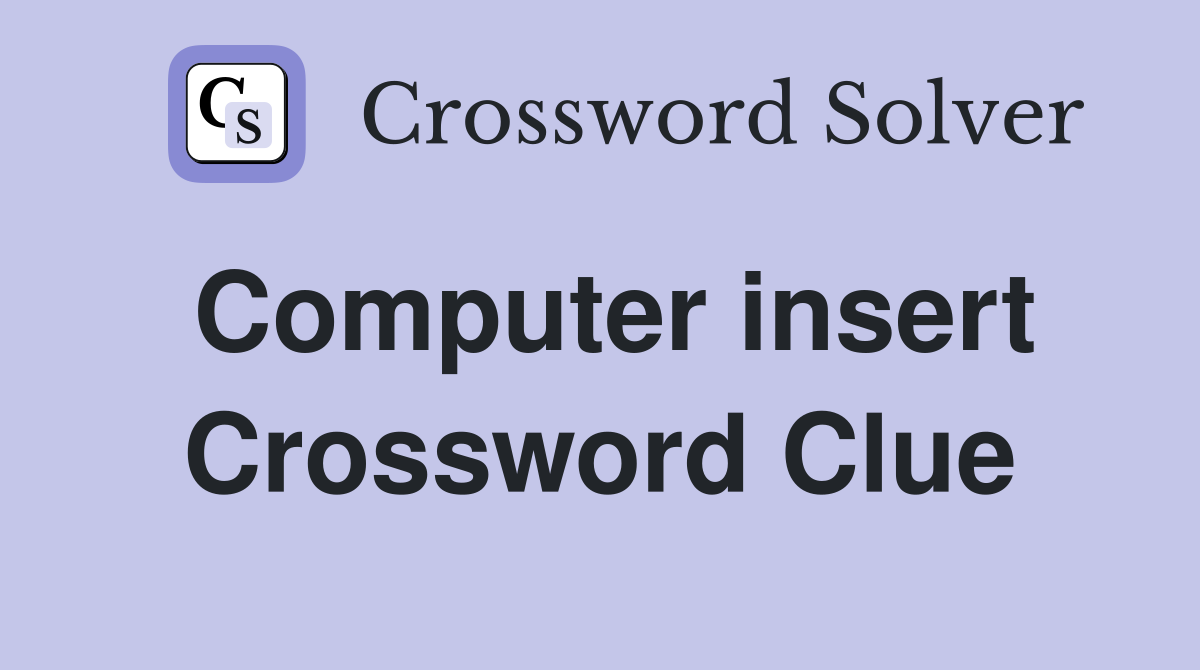 Computer insert Crossword Clue