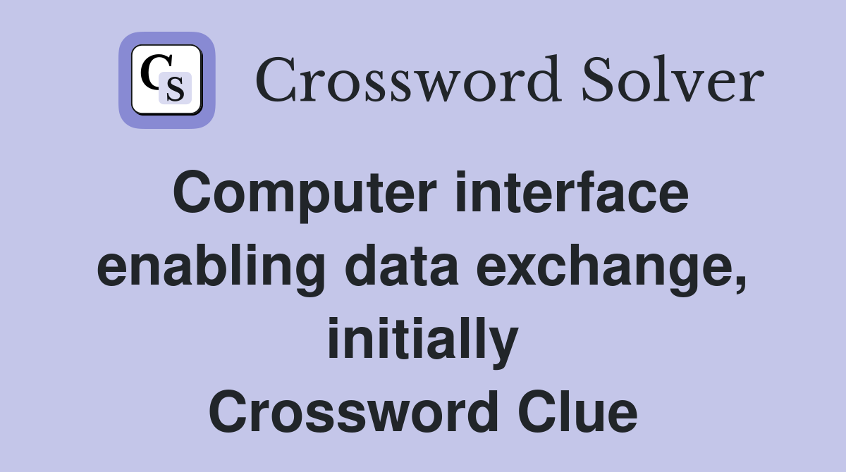 Computer interface enabling data exchange, initially Crossword Clue