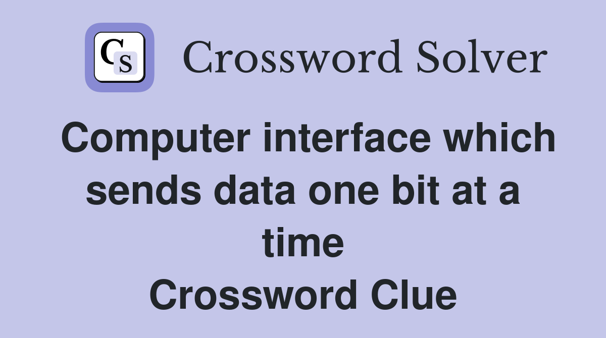 Computer interface which sends data one bit at a time Crossword Clue