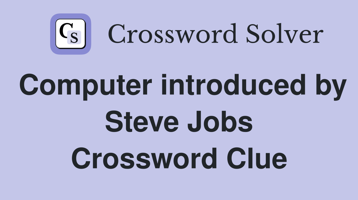 Computer introduced by Steve Jobs Crossword Clue