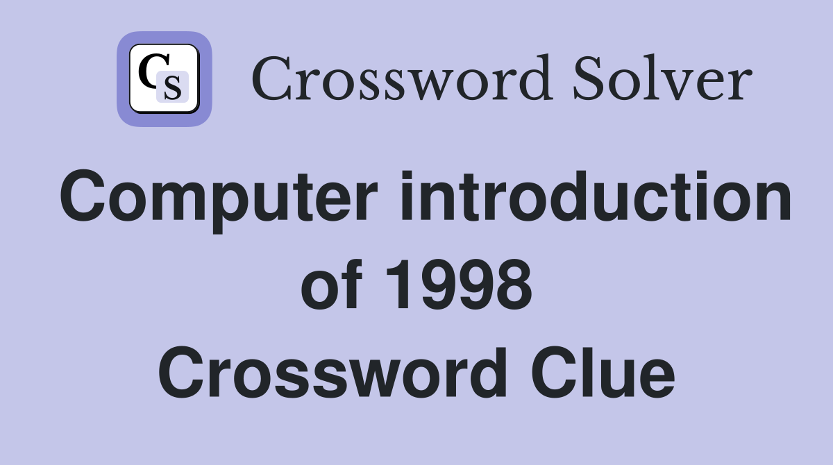 Computer introduction of 1998 Crossword Clue