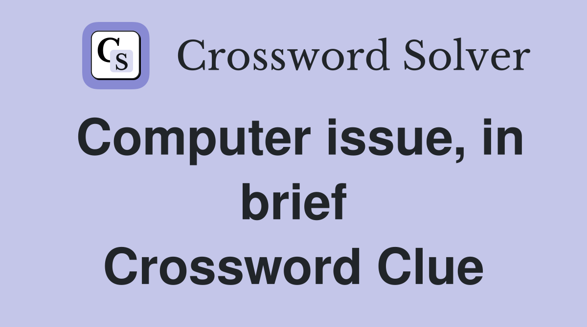 Computer issue, in brief Crossword Clue