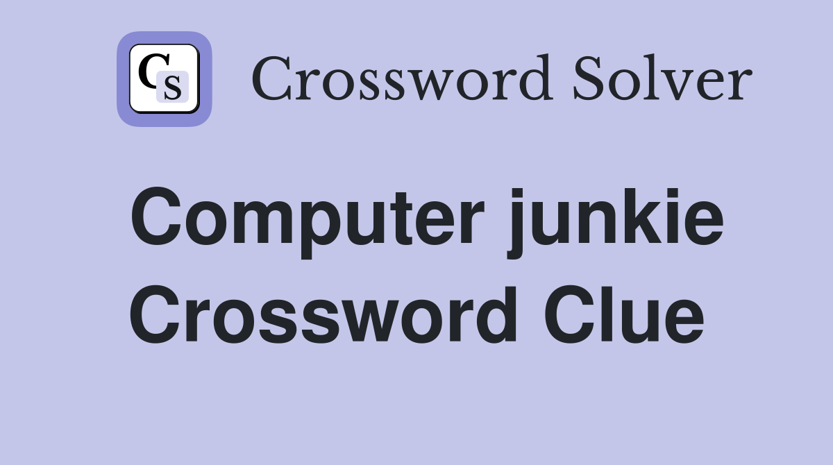 Computer junkie Crossword Clue