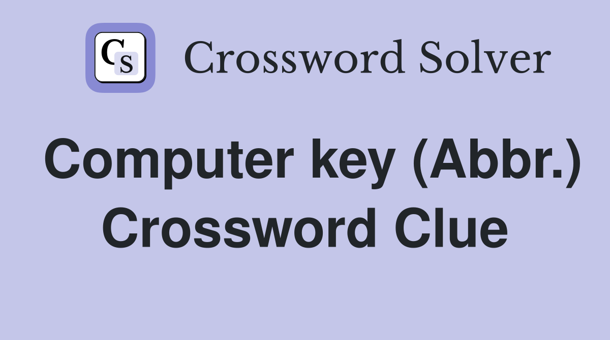 Computer key (Abbr.) Crossword Clue