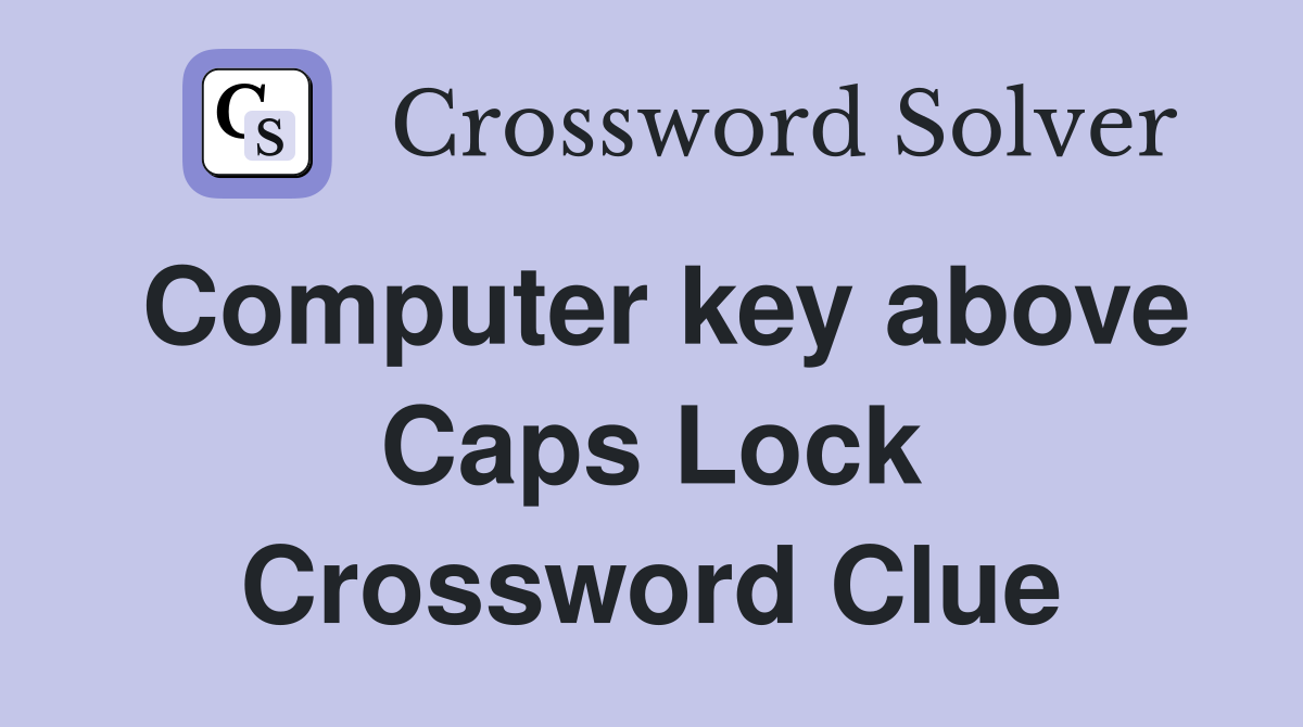 Computer key above Caps Lock Crossword Clue