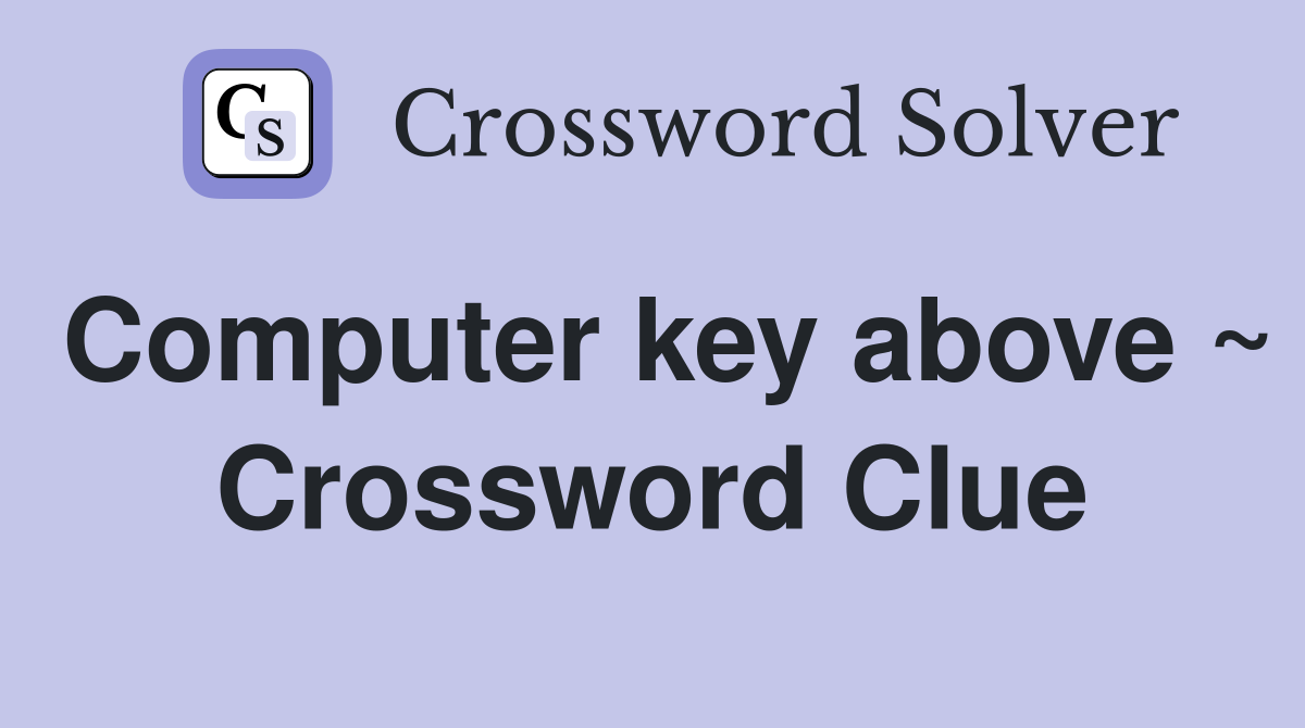 Computer key above ~ Crossword Clue
