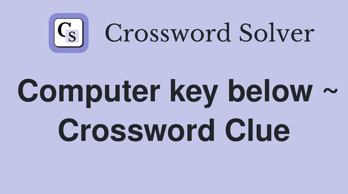 Computer key below ~ Crossword Clue