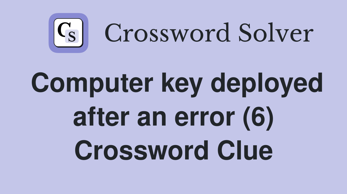 Computer key deployed after an error (6) Crossword Clue