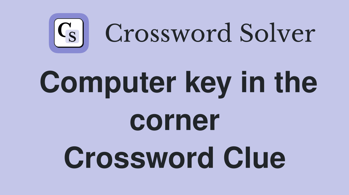 Computer key in the corner Crossword Clue