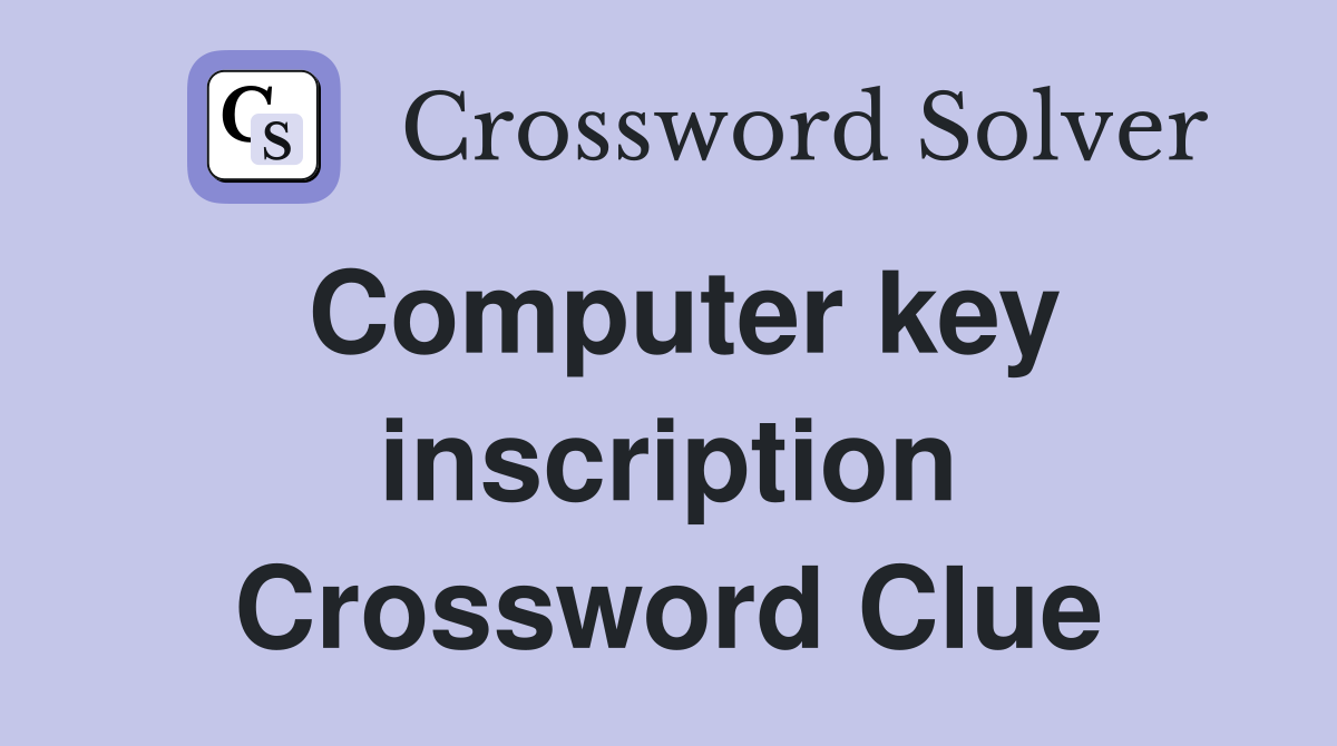 Computer key inscription Crossword Clue