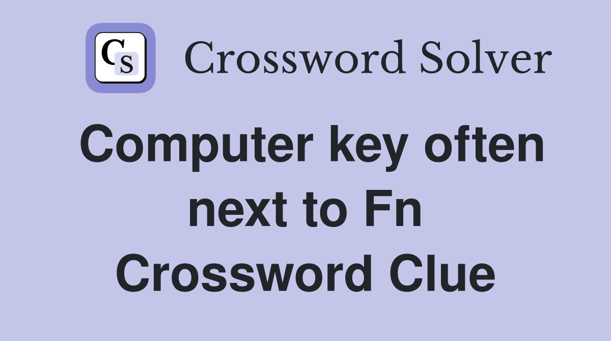 Computer key often next to Fn Crossword Clue