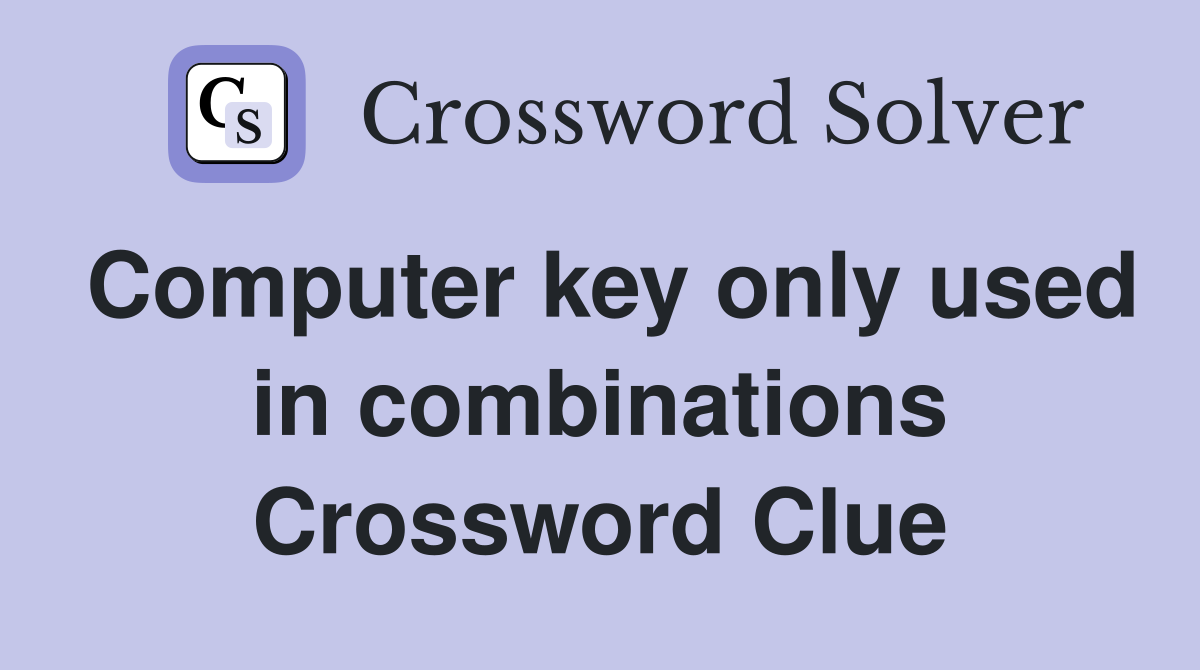Computer key only used in combinations Crossword Clue