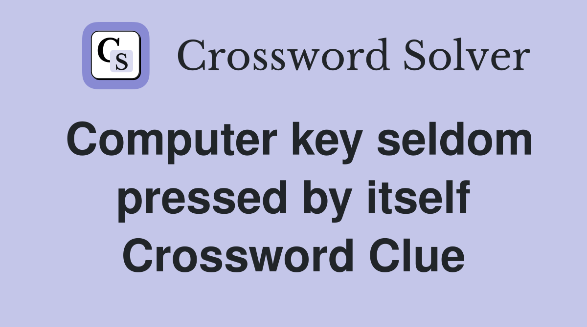 Computer key seldom pressed by itself Crossword Clue