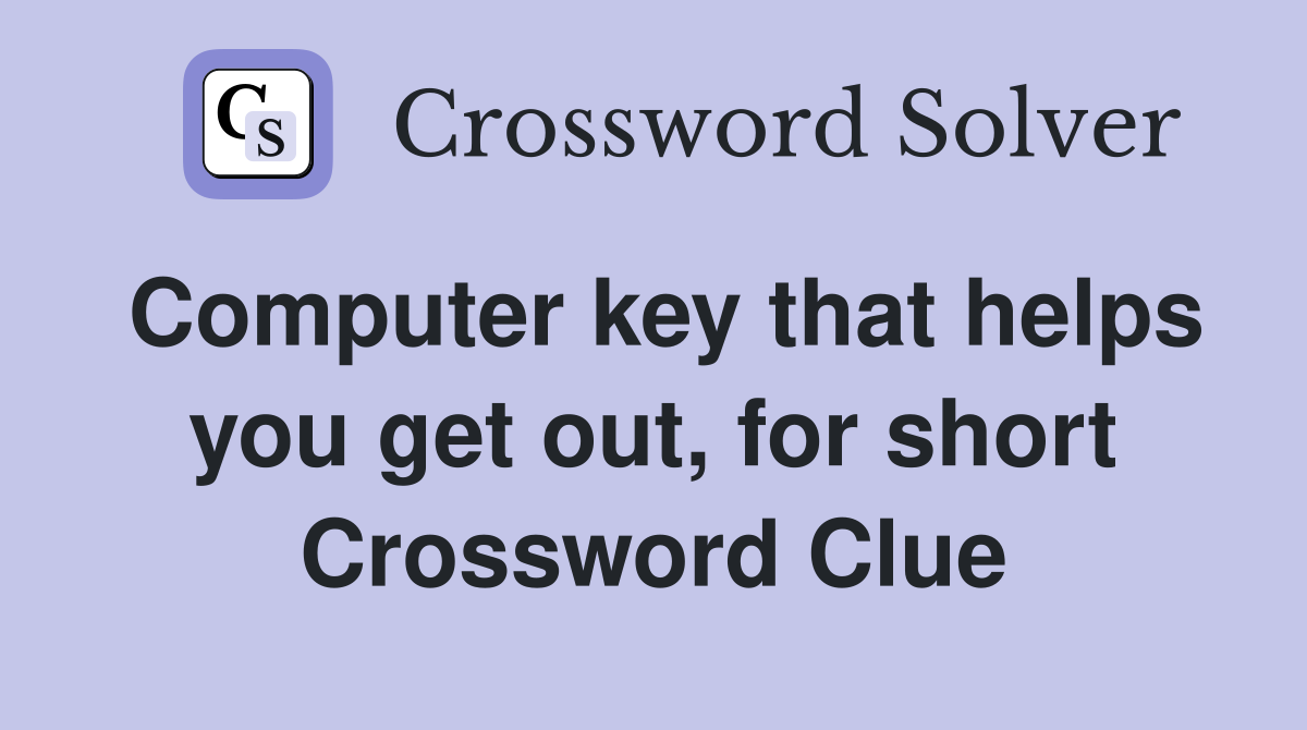 Computer key that helps you get out, for short Crossword Clue