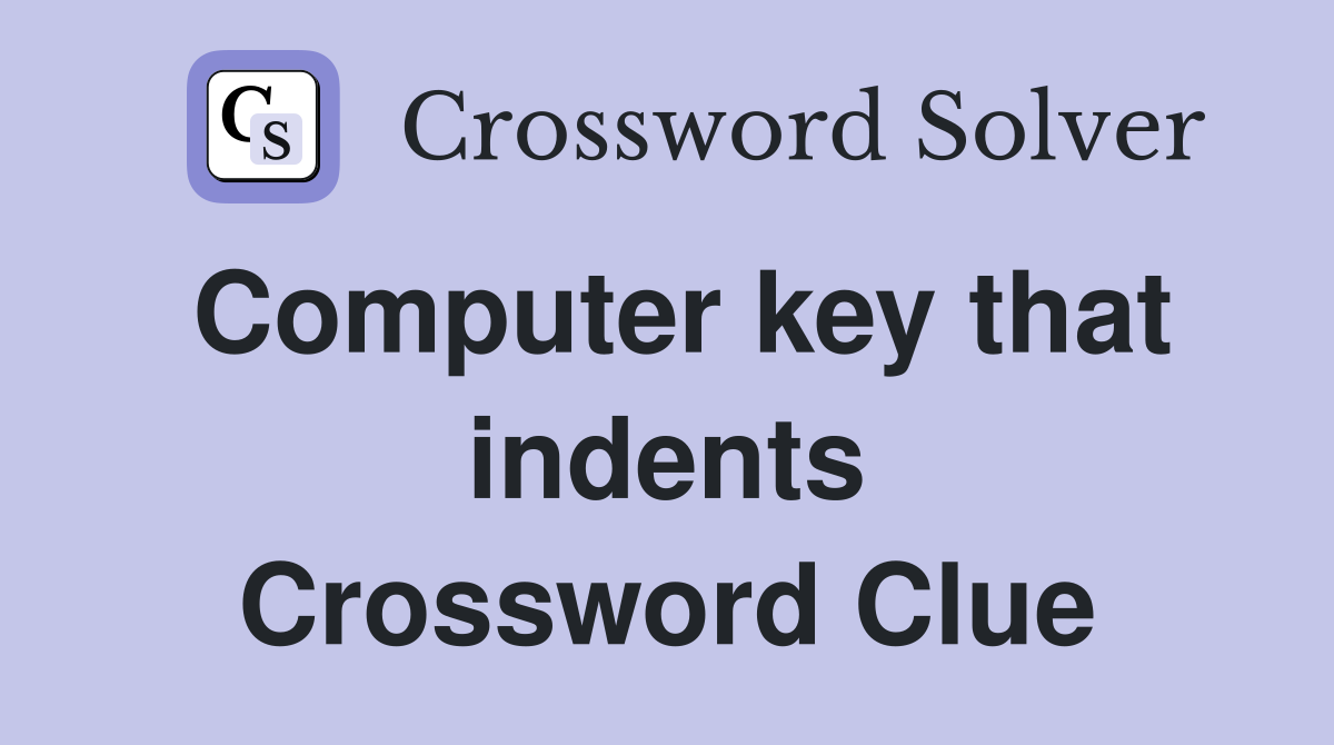 Computer key that indents Crossword Clue