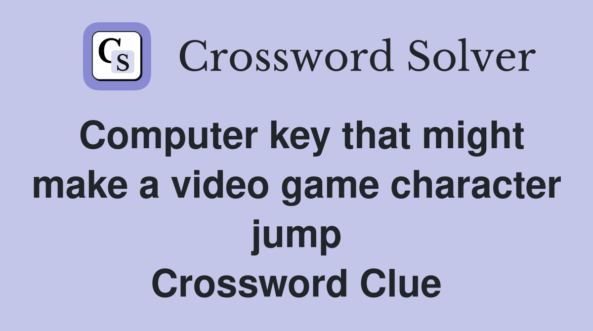 Computer key that might make a video game character jump Crossword Clue