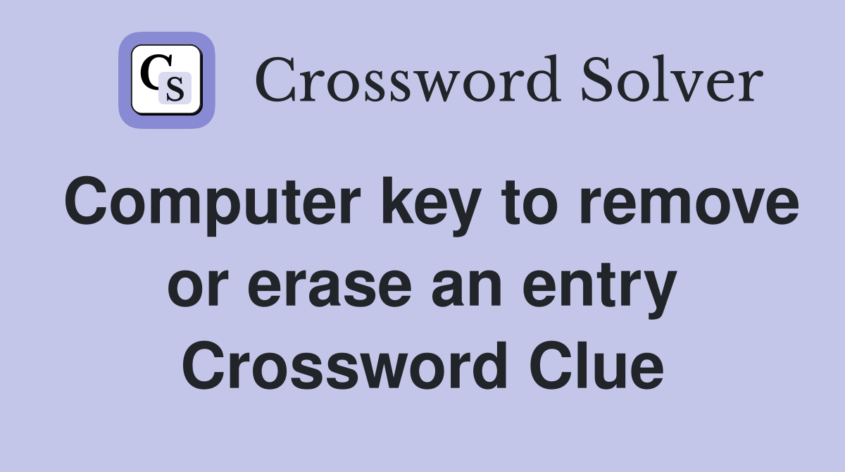 Computer key to remove or erase an entry Crossword Clue