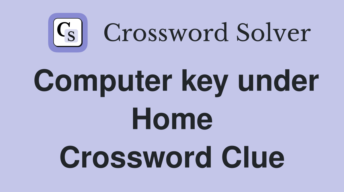 Computer key under Home Crossword Clue