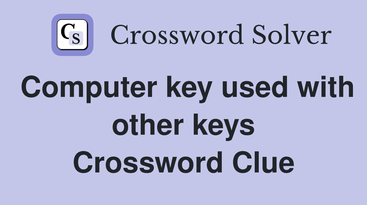 Computer key used with other keys Crossword Clue