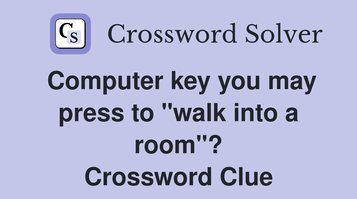 Computer key you may press to "walk into a room"? Crossword Clue