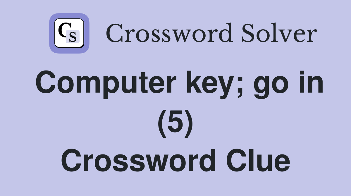 Computer key; go in (5) Crossword Clue