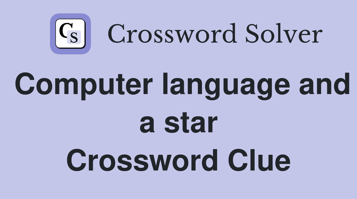 Computer language and a star Crossword Clue
