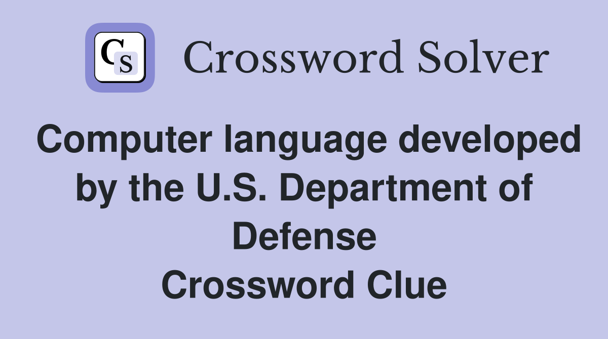 Computer language developed by the U.S. Department of Defense Crossword Clue