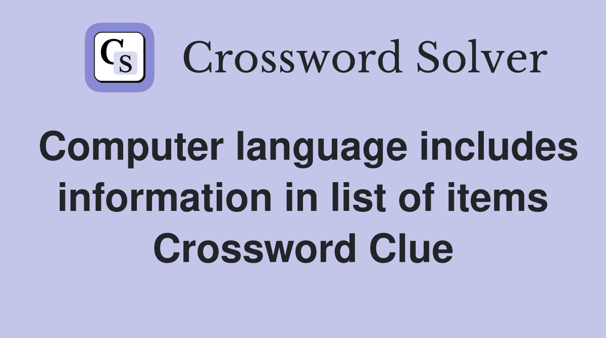 Computer language includes information in list of items Crossword Clue