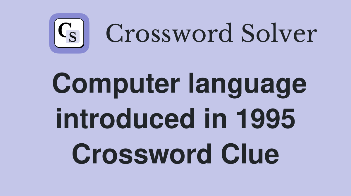 Computer language introduced in 1995 Crossword Clue
