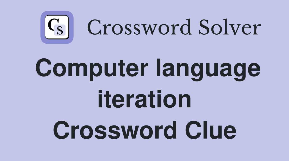 Computer language iteration Crossword Clue