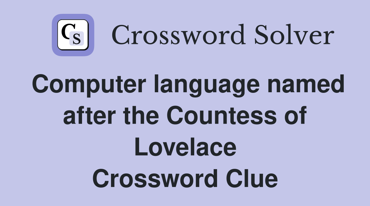 Computer language named after the Countess of Lovelace Crossword Clue