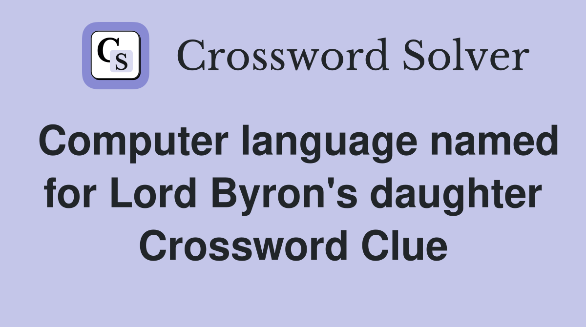 Computer language named for Lord Byron's daughter Crossword Clue