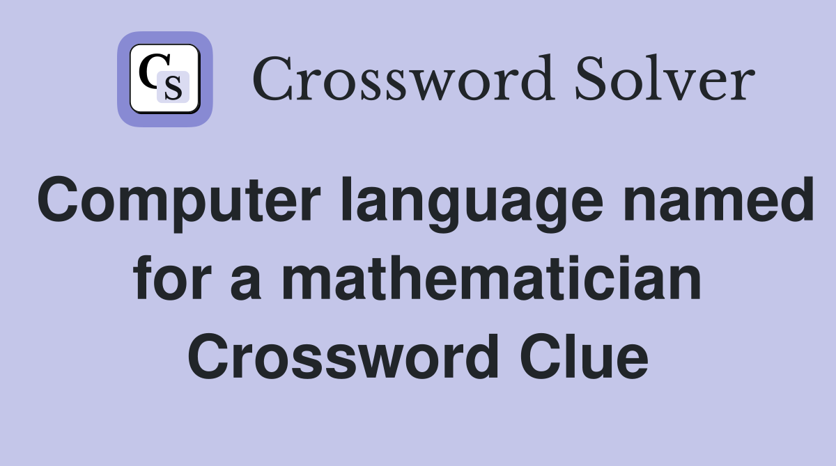 Computer language named for a mathematician Crossword Clue