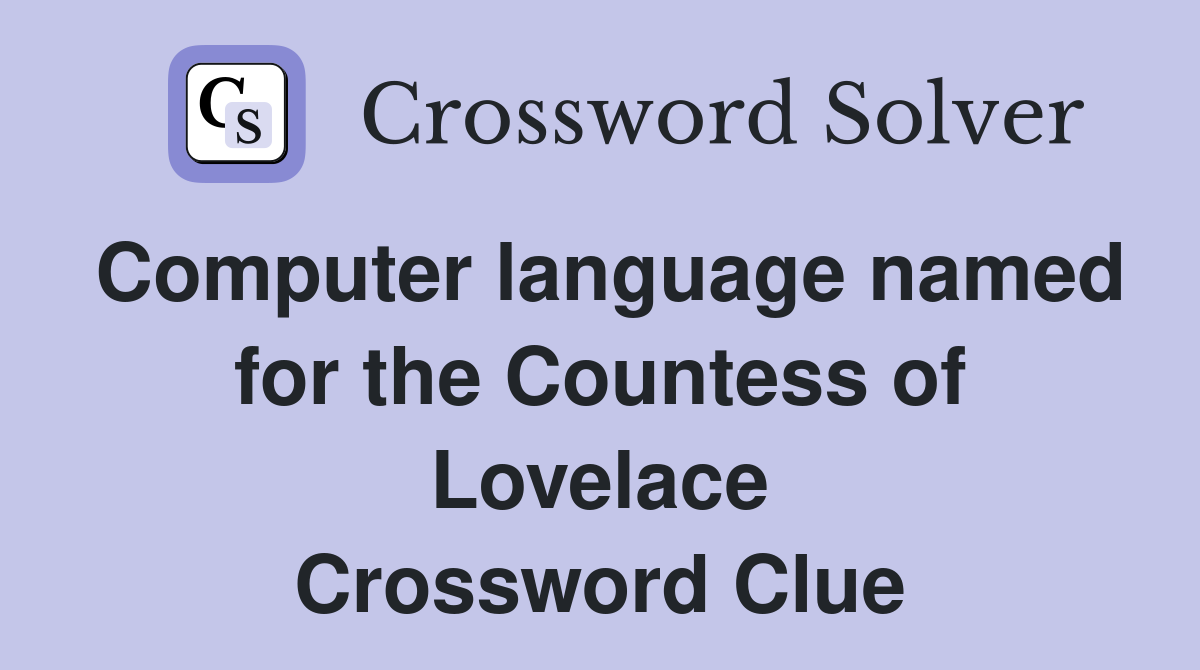 Computer language named for the Countess of Lovelace Crossword Clue